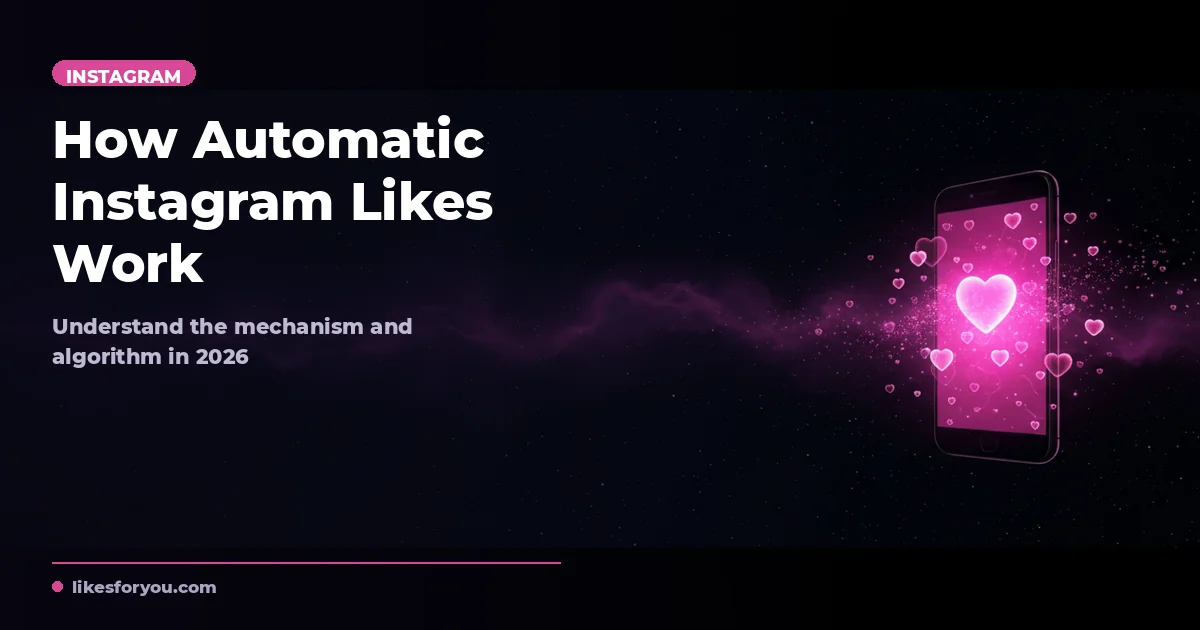 How Automatic Instagram Likes Work: The Definitive Guide 2026