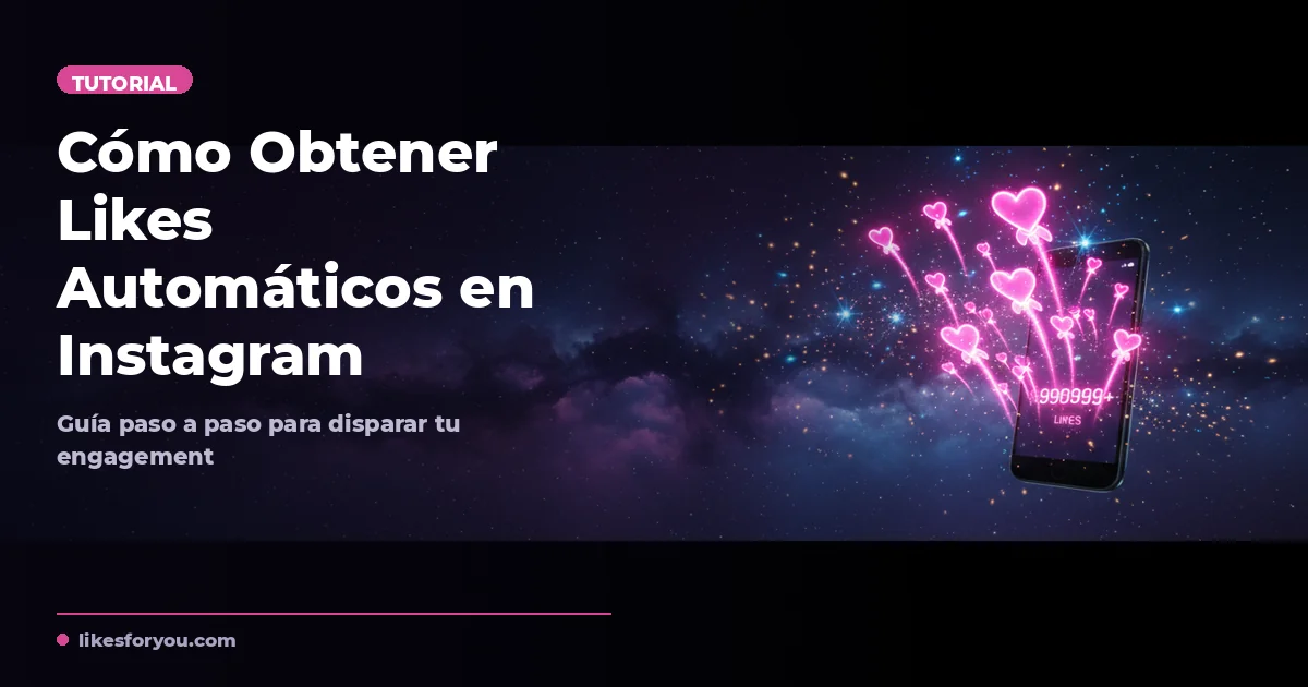 Cómo Obtener Likes Automáticos en Instagram: Guía Completa Paso a Paso 2026