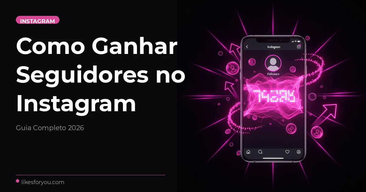 Como Ganhar Seguidores no Instagram em 2026: Guia Completo