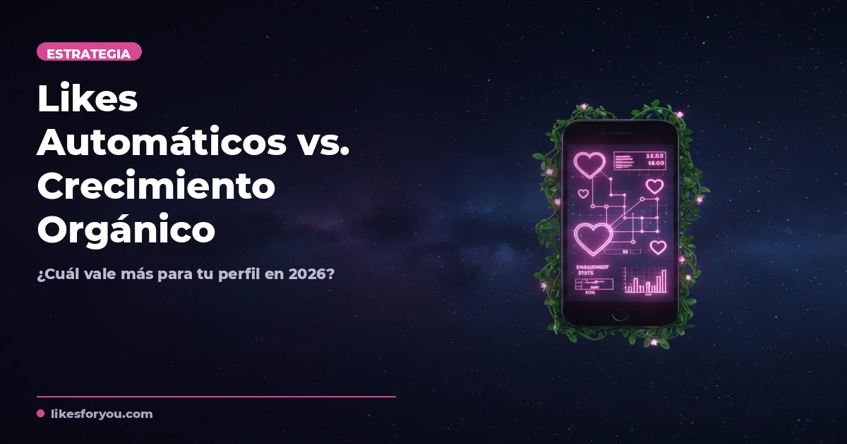Likes Automáticos vs. Crecimiento Orgánico en Instagram: ¿Cuál Vale en 2026?